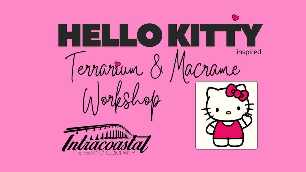 Hello Kitty-inspired Terrarium & Macrame Workshop @ Intracoastal Brewing Co.