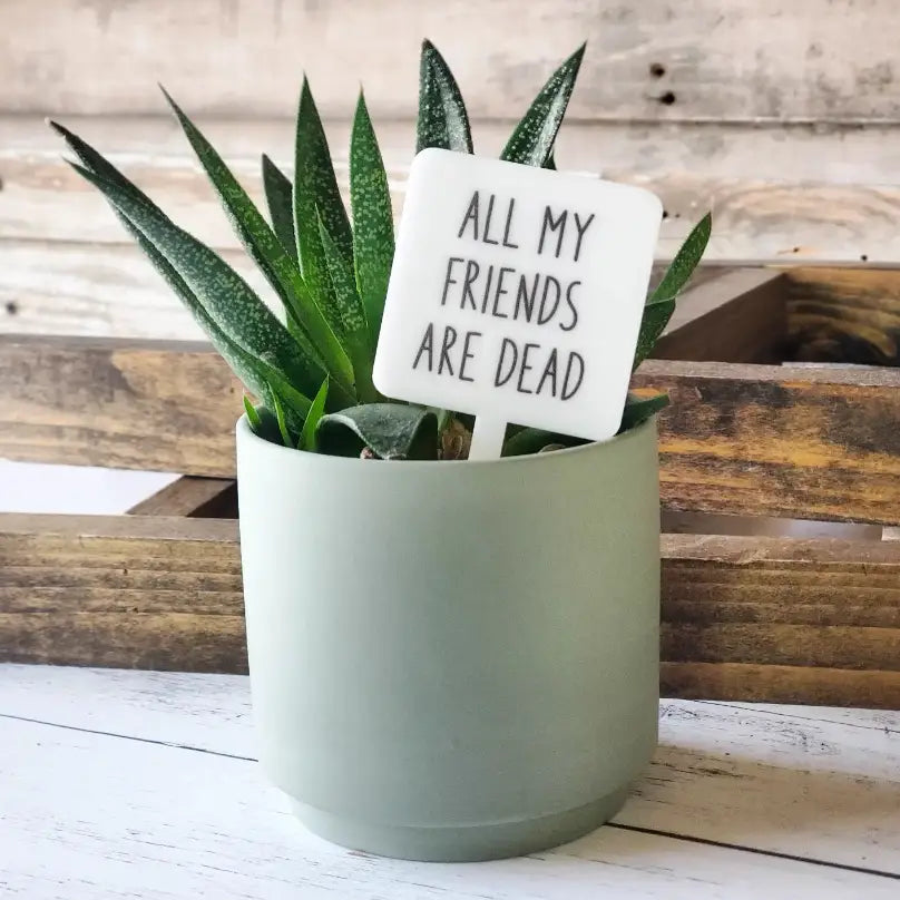All My Friends Are Dead Plant Stake